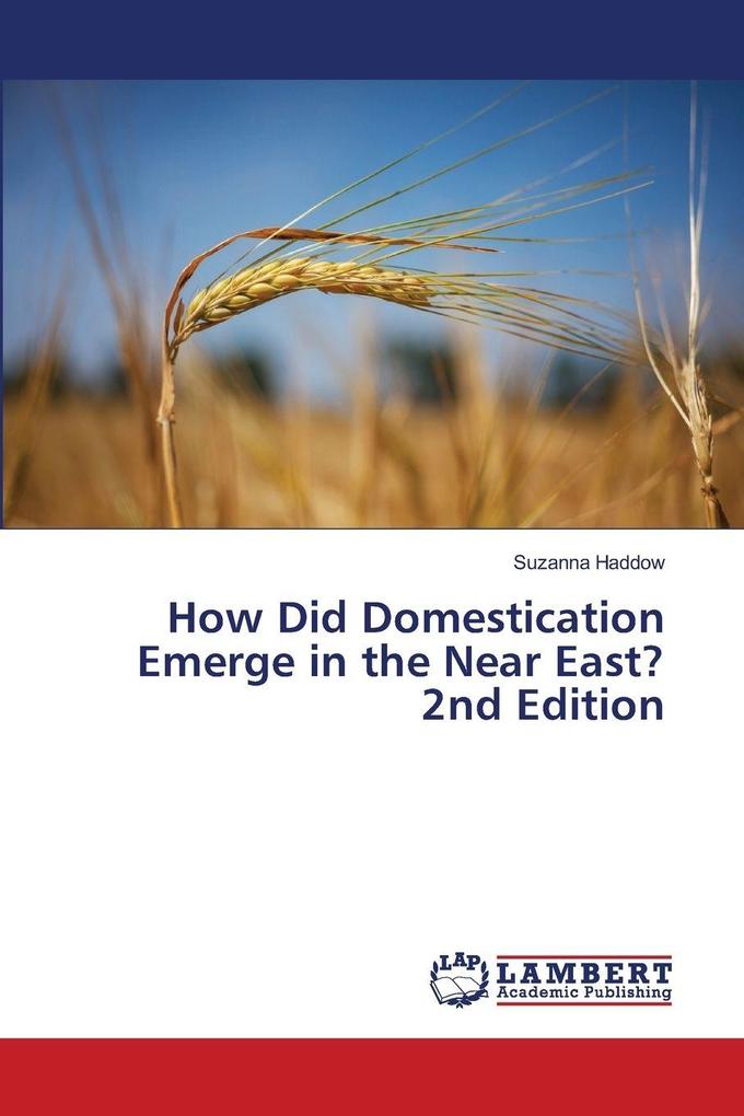 How Did Domestication Emerge in the Near East? 2nd Edition