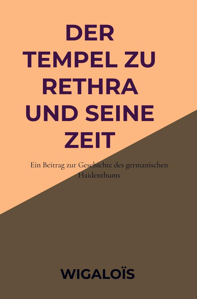 Der Tempel zu Rethra und seine Zeit