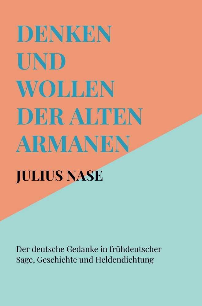 Denken und Wollen der alten Armanen Band 2 - Der deutsche Gedanke in frühdeutscher Sage Geschichte und Heldendichtung