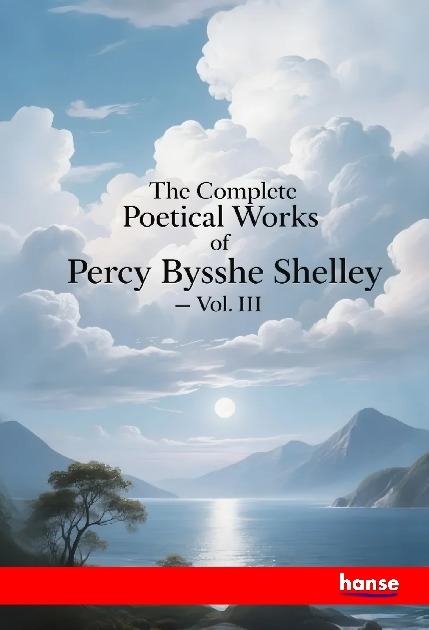 The Complete Poetical Works of Percy Bysshe Shelley