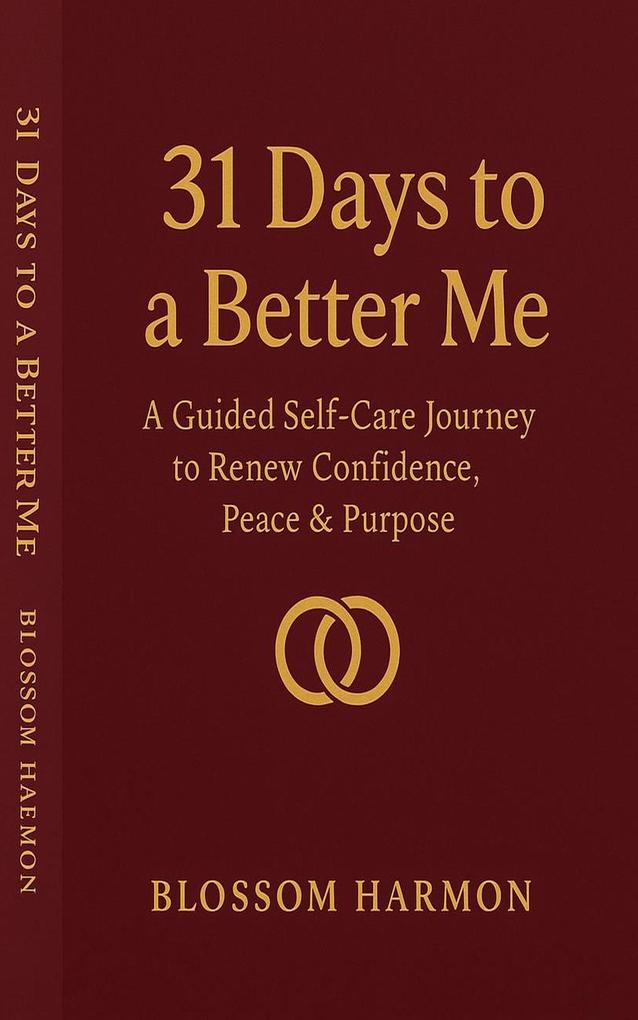 31 Days to a Better Me: A Guided Self-Care Journey to Renew Confidence Peace & Purpose