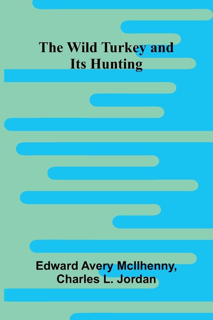 The Wild Turkey and Its Hunting