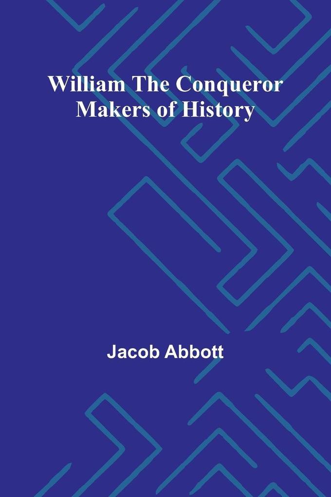 William the Conqueror Makers of History