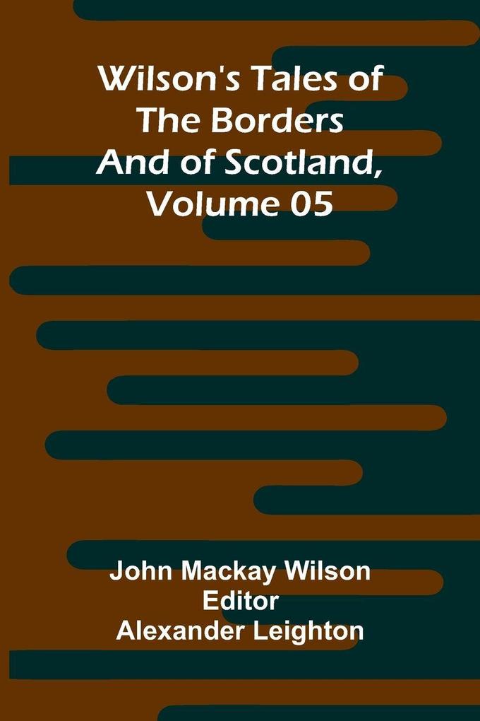 Wilson's Tales of the Borders and of Scotland Volume 05