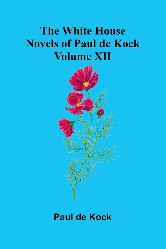 The White House (Novels of Paul de Kock Volume XII)