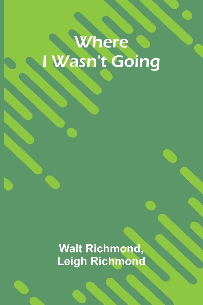 Where I Wasn't Going