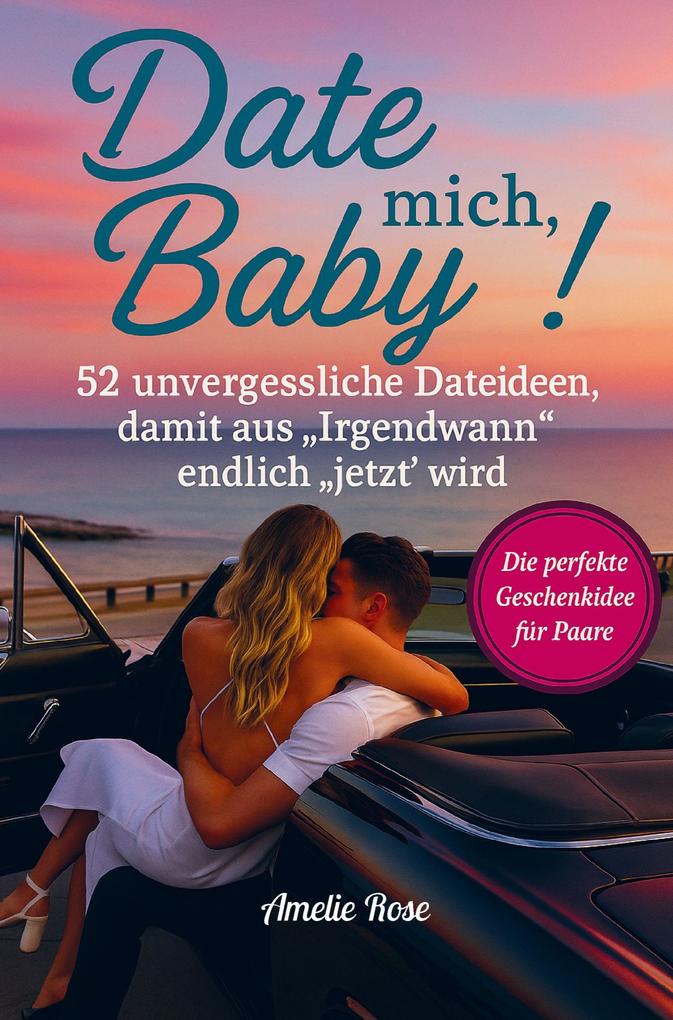Date mich Baby! 52 unvergessliche Dateideen damit aus 'Irgendwann' endlich 'jetzt' wird. Die perfekte Geschenkidee für Paare.