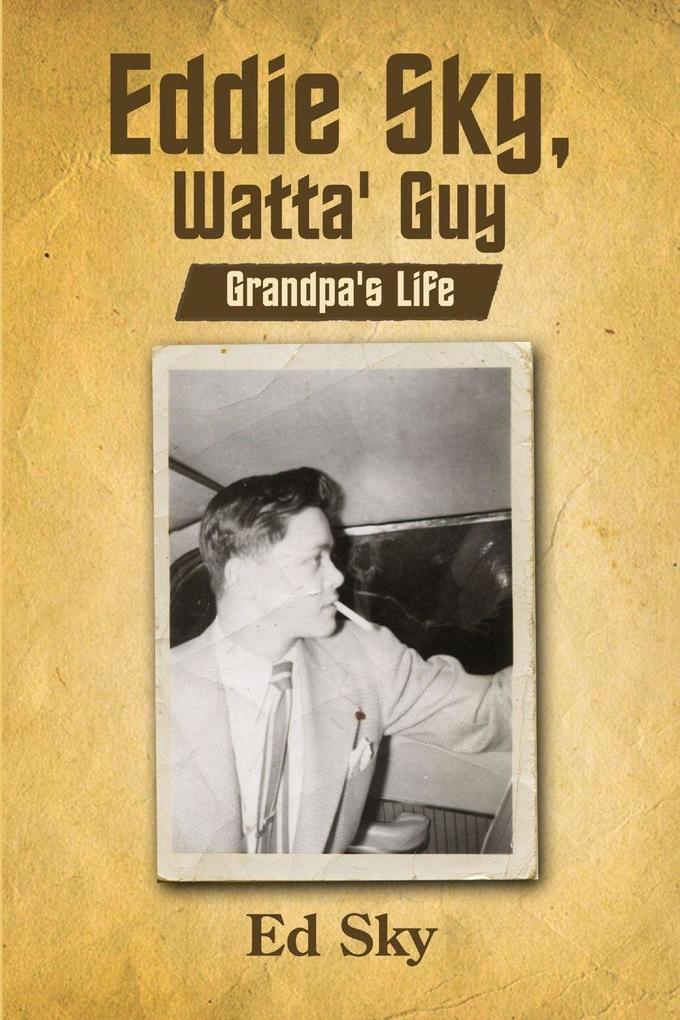 Eddie Sky Watta' Guy- Grandpa's Life