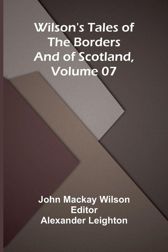 Wilson's Tales of the Borders and of Scotland Volume 07