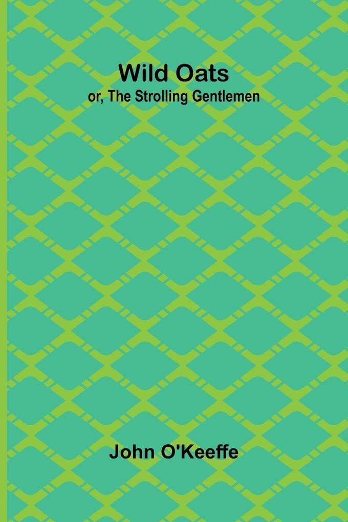 Wild Oats; or The Strolling Gentlemen