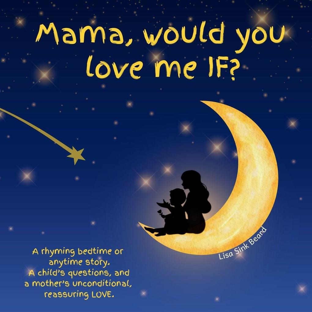 Mama would you love me IF?