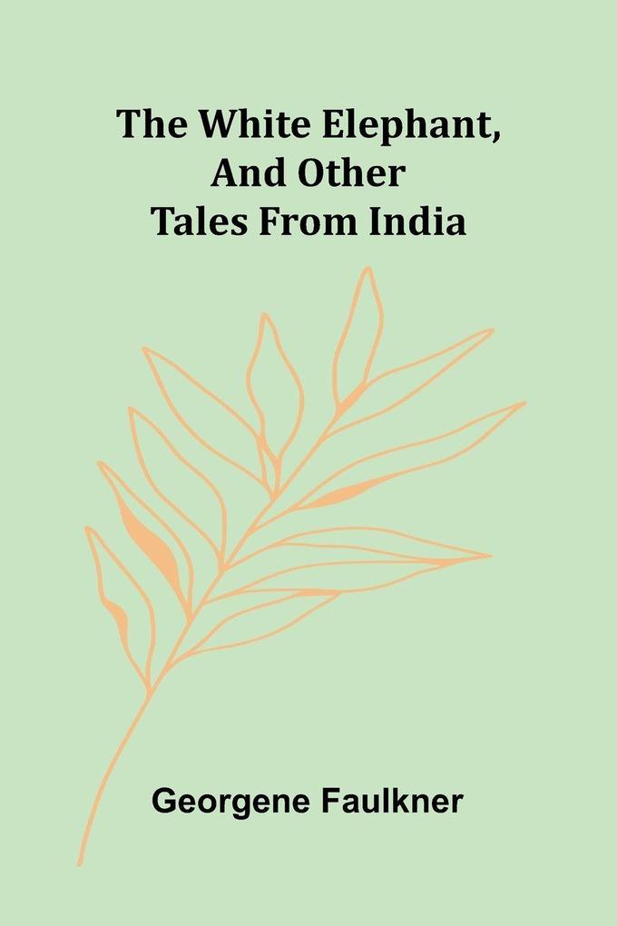 The White Elephant and Other Tales From India