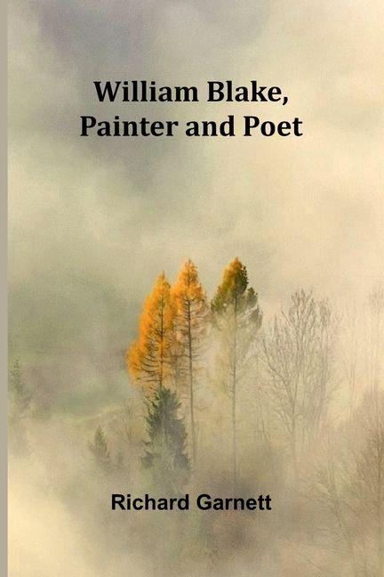 William Blake Painter and Poet