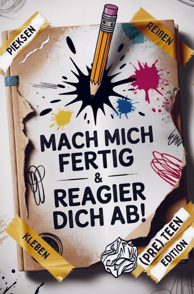 Mach mich fertig & reagier dich ab! Coole Sachen zum Reißen Pieken Kleckern Kratzen & mehr