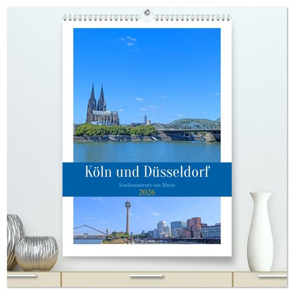 Köln und Düsseldorf - Stadtmomente am Rhein (hochwertiger Premium Wandkalender 2026 DIN A2 hoch) Kunstdruck in Hochglanz