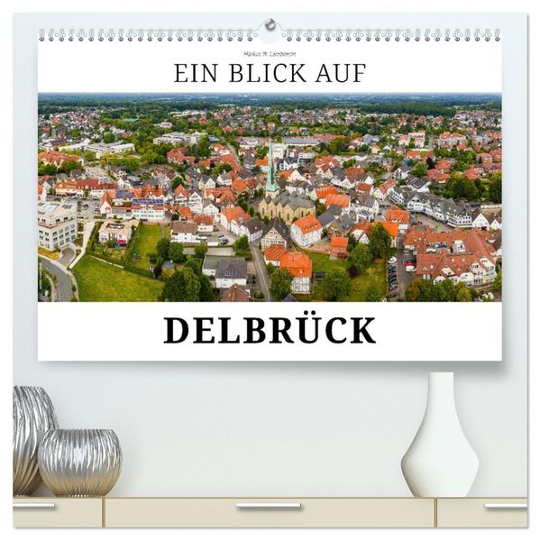 Ein Blick auf Delbrück (hochwertiger Premium Wandkalender 2026 DIN A2 quer) Kunstdruck in Hochglanz