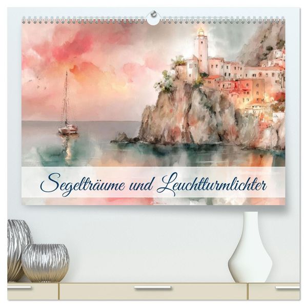 Segelträume und Leuchtturmlichter (hochwertiger Premium Wandkalender 2026 DIN A2 quer) Kunstdruck in Hochglanz