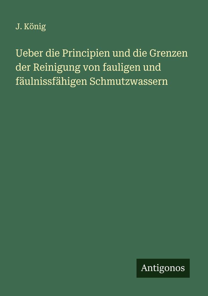 Ueber die Principien und die Grenzen der Reinigung von fauligen und fäulnissfähigen Schmutzwassern