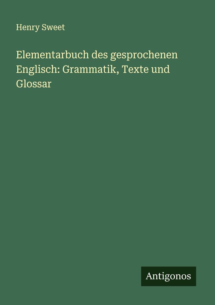 Elementarbuch des gesprochenen Englisch: Grammatik Texte und Glossar
