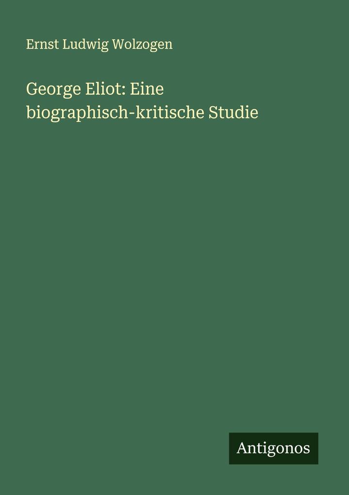 George Eliot: Eine biographisch-kritische Studie