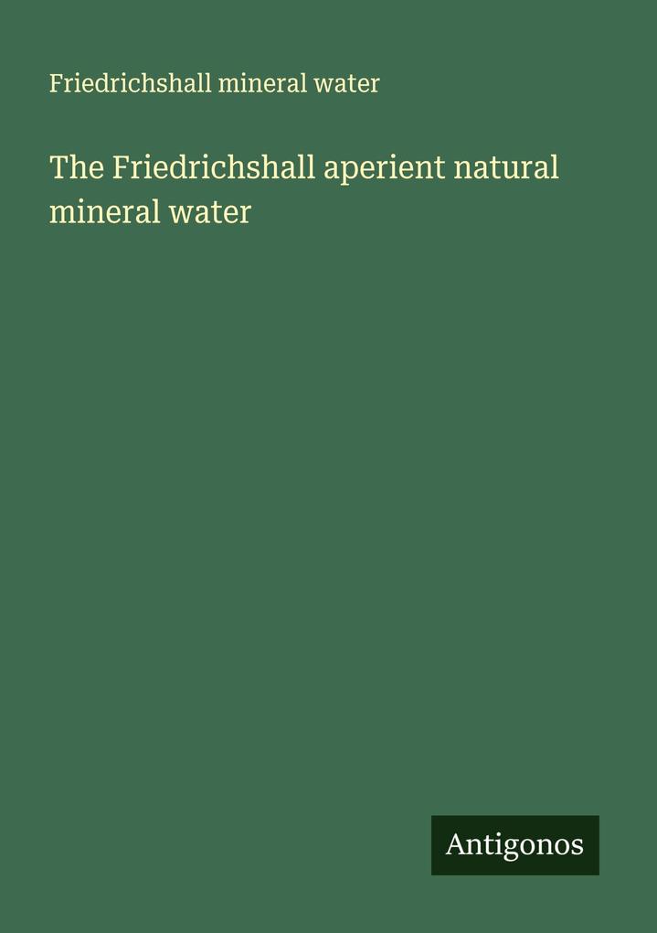 The Friedrichshall aperient natural mineral water