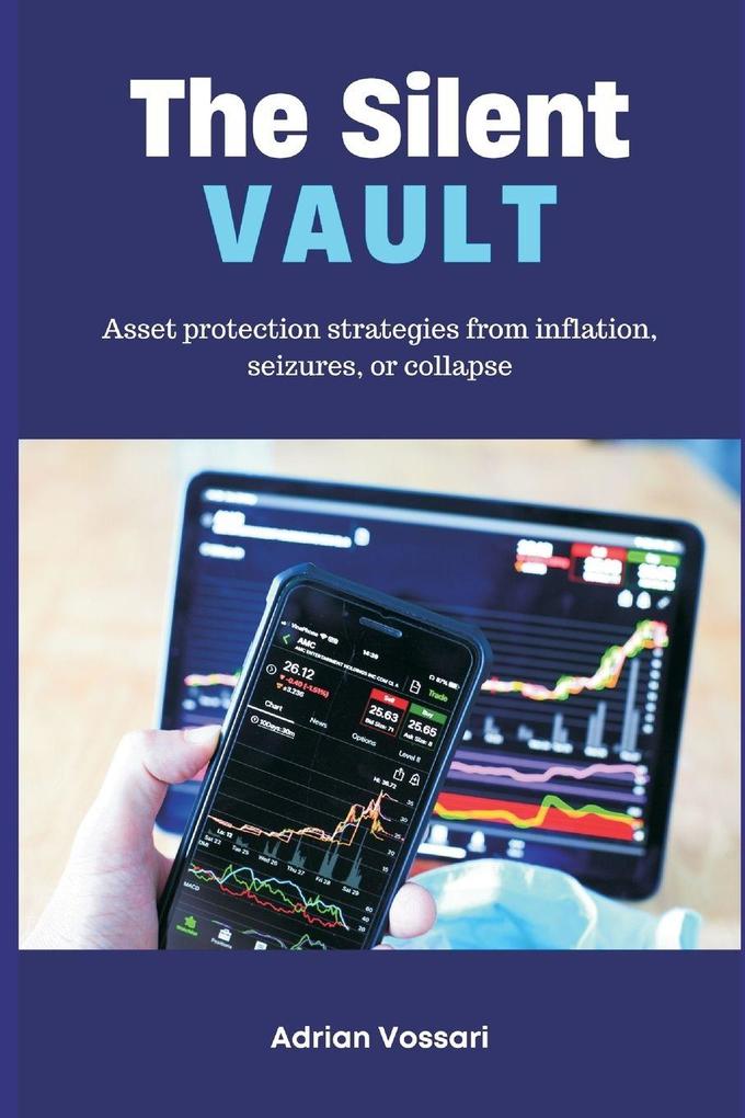 The Silent Vault Asset protection strategies from inflation seizures or collapse
