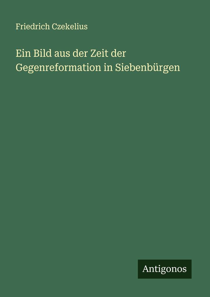 Ein Bild aus der Zeit der Gegenreformation in Siebenbürgen