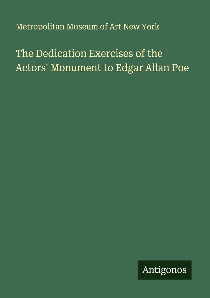 The Dedication Exercises of the Actors' Monument to Edgar Allan Poe