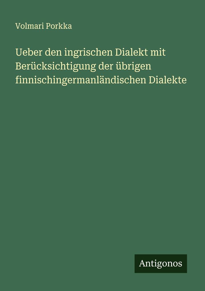 Ueber den ingrischen Dialekt mit Berücksichtigung der übrigen finnischingermanländischen Dialekte