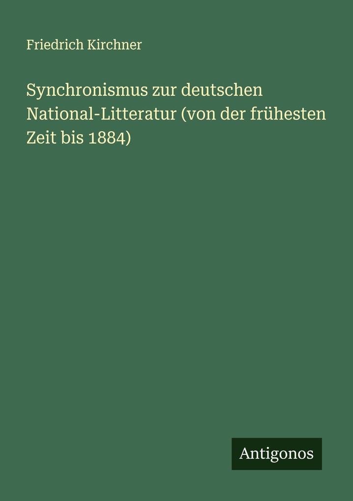Synchronismus zur deutschen National-Litteratur (von der frühesten Zeit bis 1884)