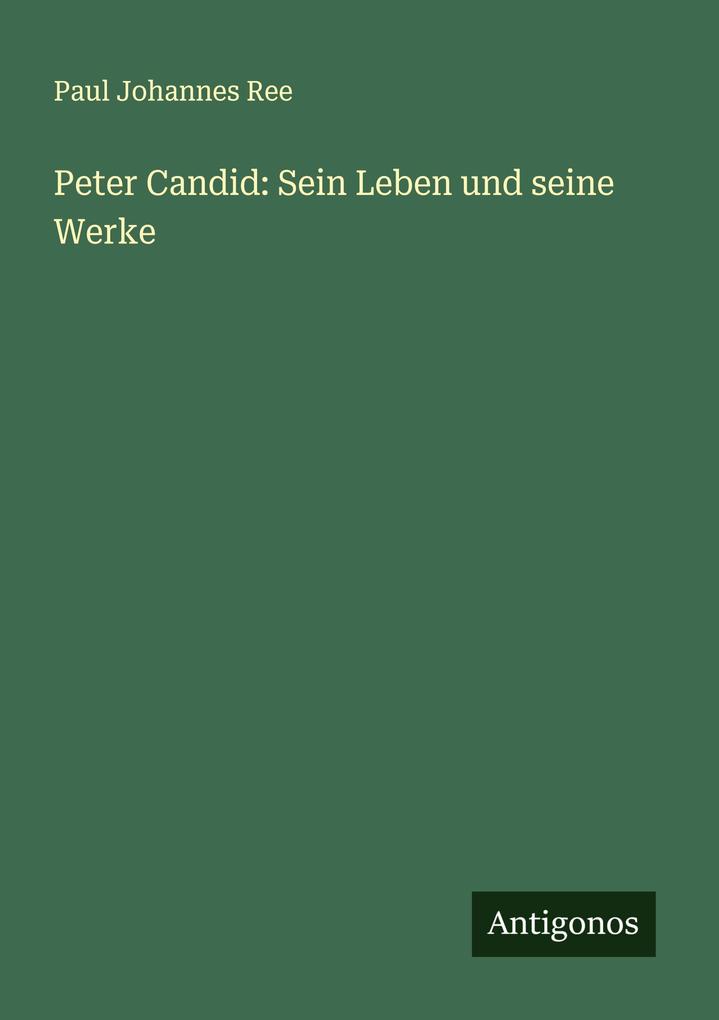 Peter Candid: Sein Leben und seine Werke