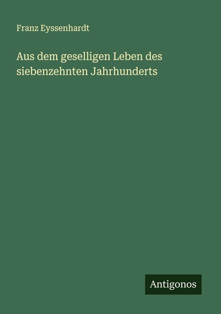 Aus dem geselligen Leben des siebenzehnten Jahrhunderts