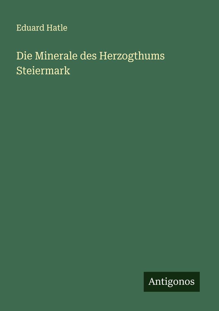 Die Minerale des Herzogthums Steiermark