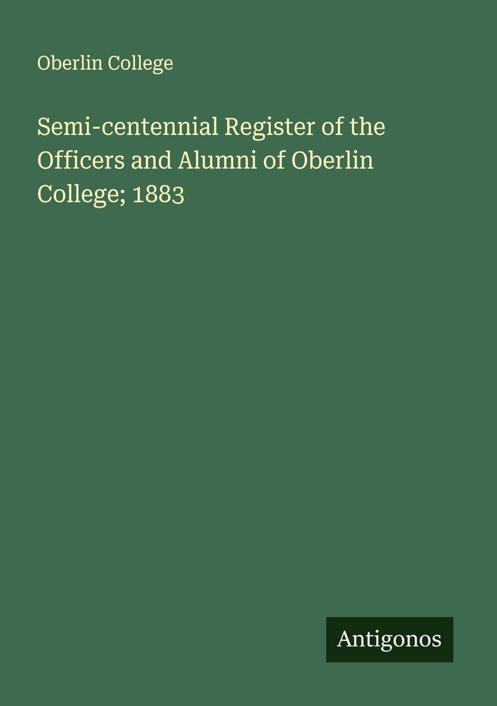 Semi-centennial Register of the Officers and Alumni of Oberlin College; 1883