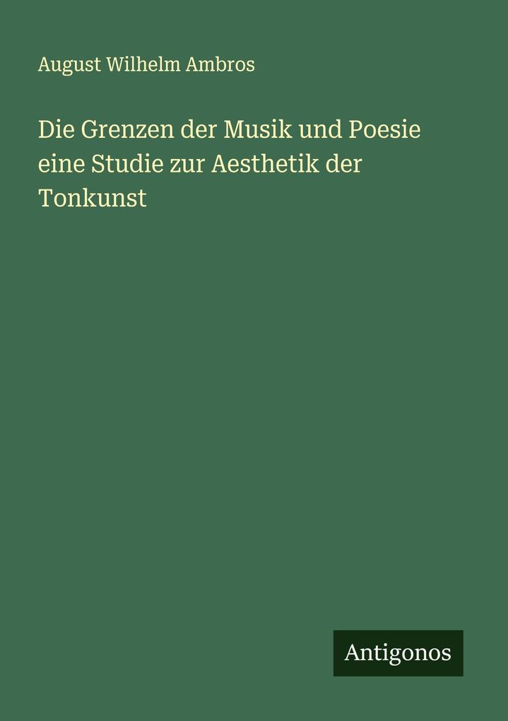 Die Grenzen der Musik und Poesie eine Studie zur Aesthetik der Tonkunst