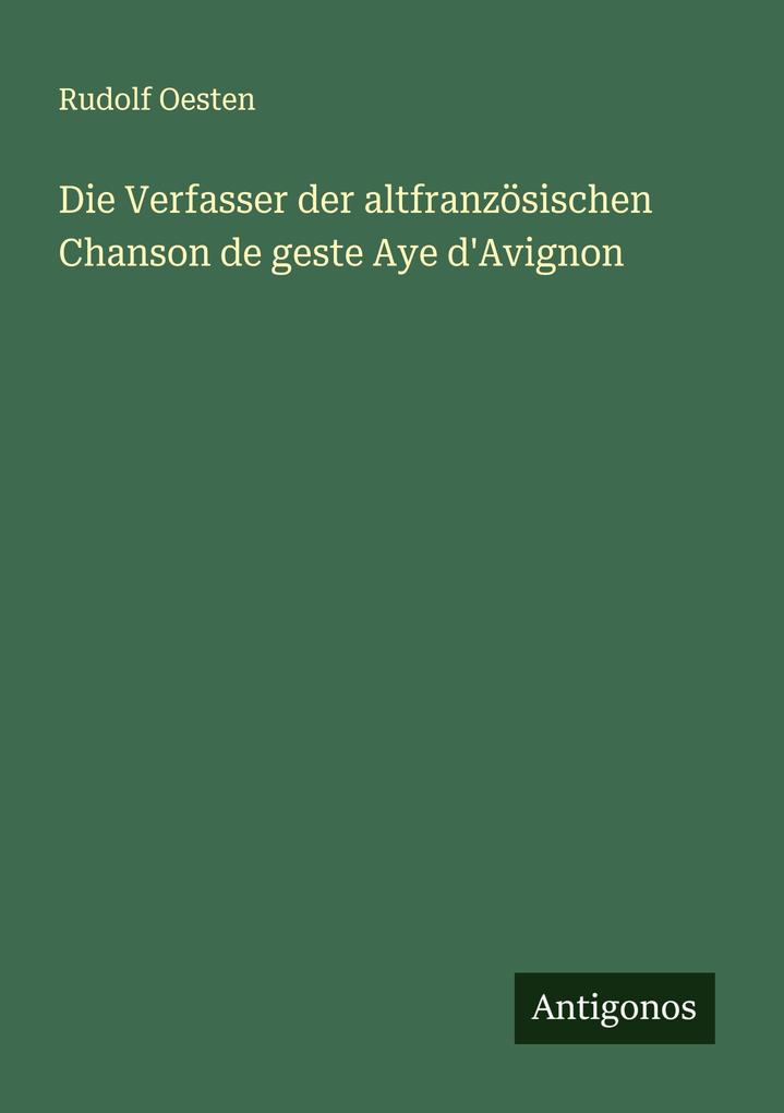 Die Verfasser der altfranzösischen Chanson de geste Aye d'Avignon