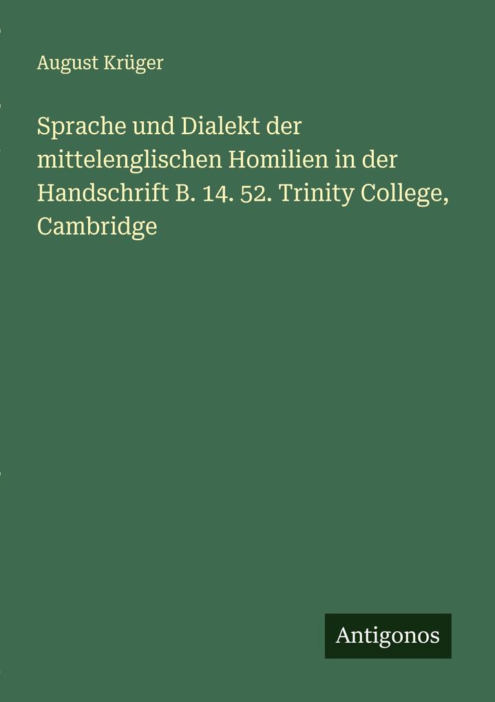 Sprache und Dialekt der mittelenglischen Homilien in der Handschrift B. 14. 52. Trinity College Cambridge