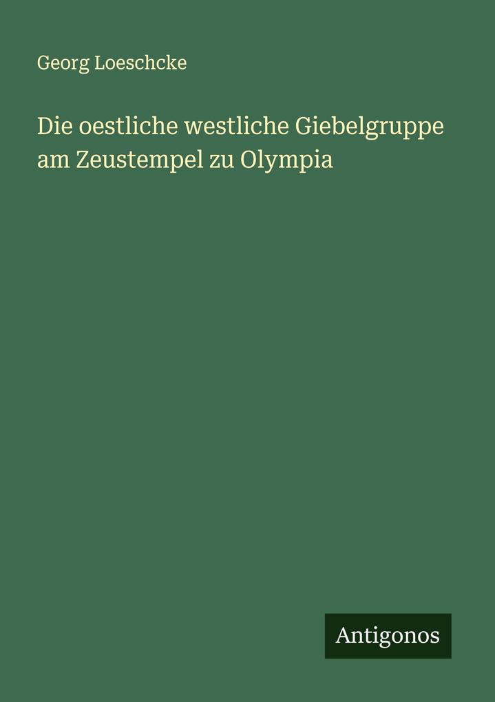 Die oestliche westliche Giebelgruppe am Zeustempel zu Olympia
