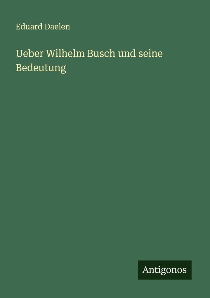 Ueber Wilhelm Busch und seine Bedeutung