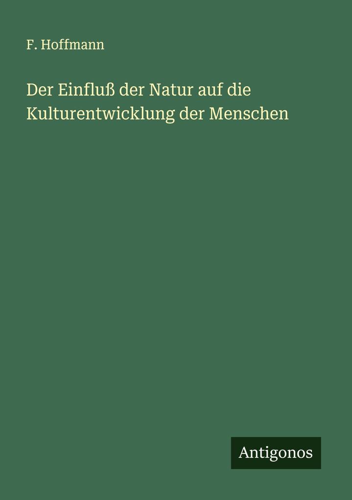 Der Einfluß der Natur auf die Kulturentwicklung der Menschen