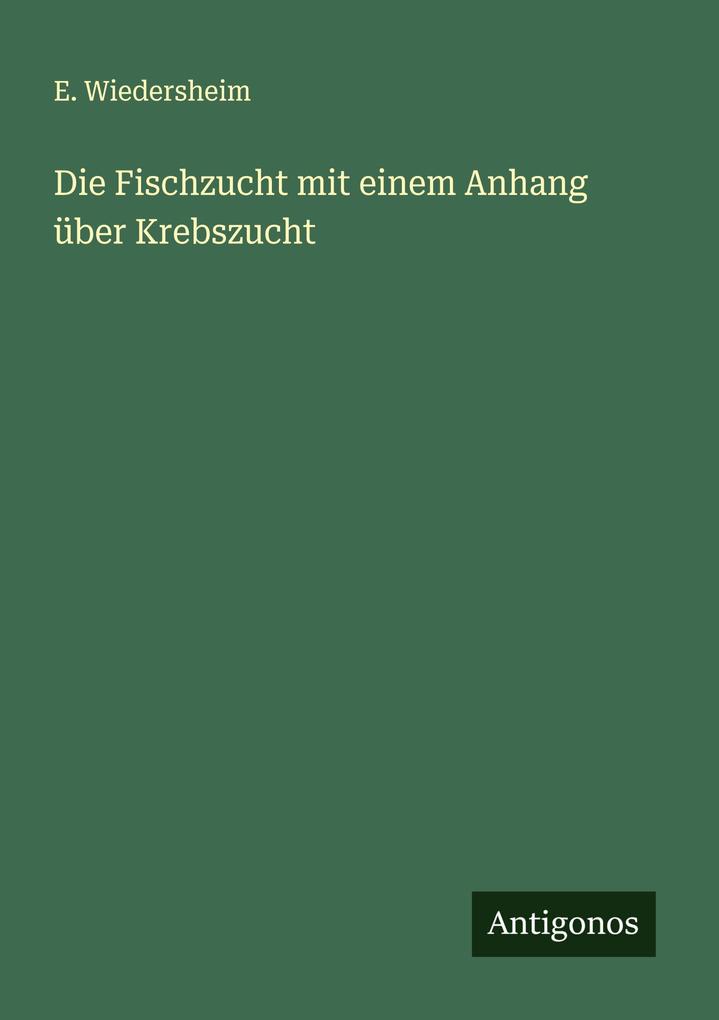 Die Fischzucht mit einem Anhang über Krebszucht