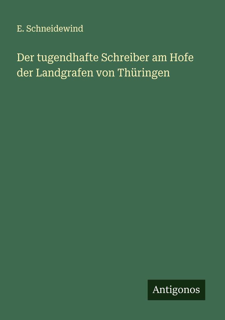 Der tugendhafte Schreiber am Hofe der Landgrafen von Thüringen