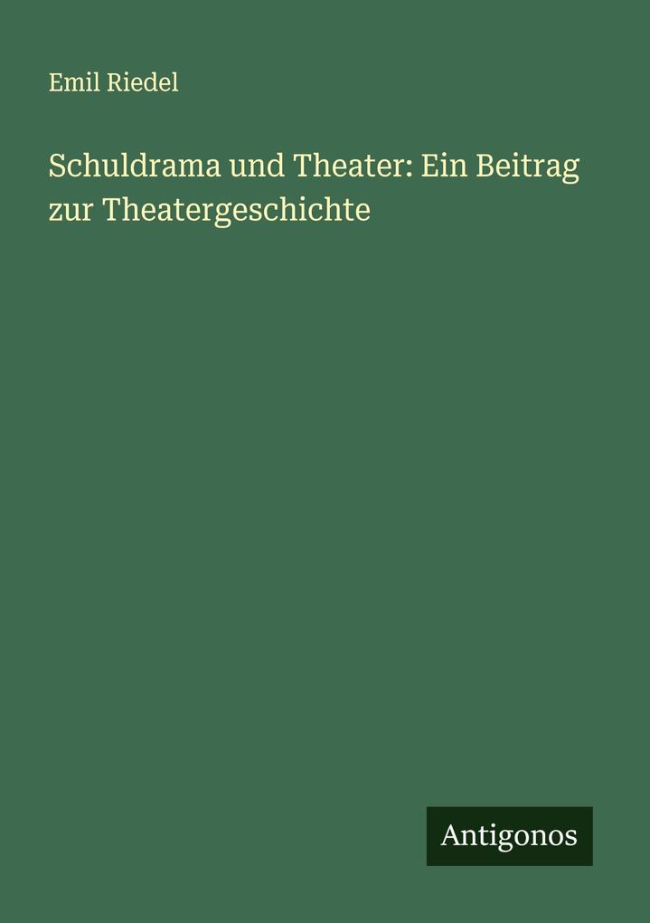 Schuldrama und Theater: Ein Beitrag zur Theatergeschichte