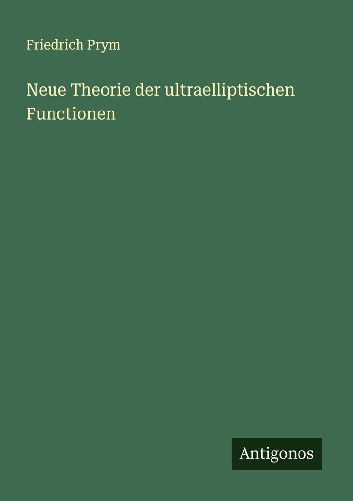 Neue Theorie der ultraelliptischen Functionen