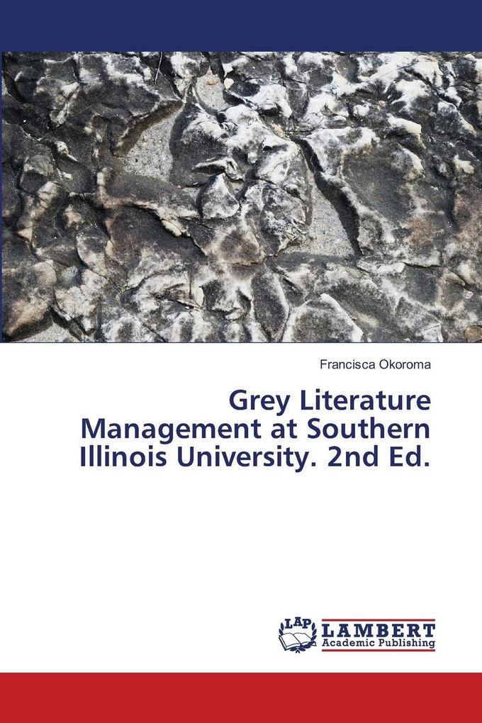 Grey Literature Management at Southern Illinois University. 2nd Ed.