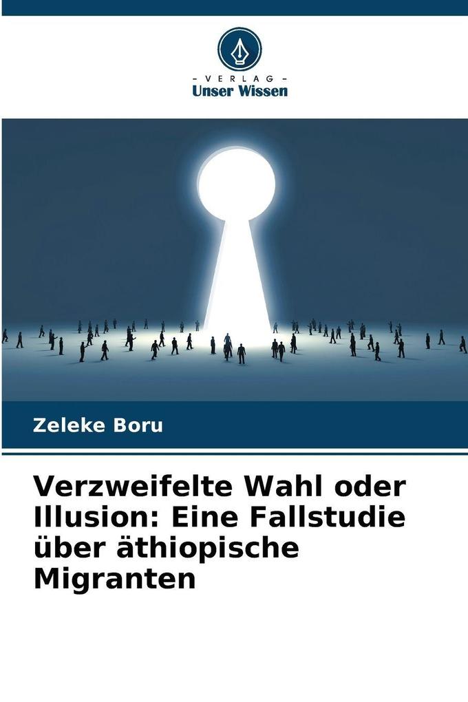 Verzweifelte Wahl oder Illusion: Eine Fallstudie über äthiopische Migranten
