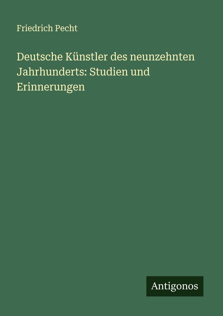 Deutsche Künstler des neunzehnten Jahrhunderts: Studien und Erinnerungen
