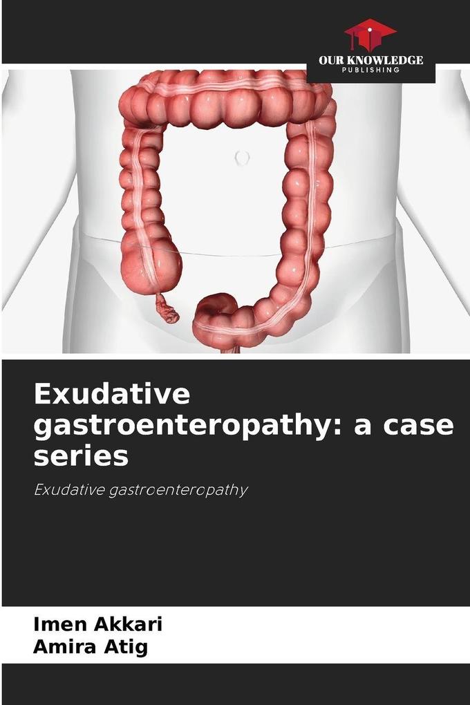 Exudative gastroenteropathy: a case series