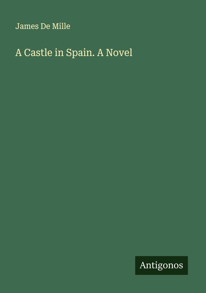 A Castle in Spain. A Novel