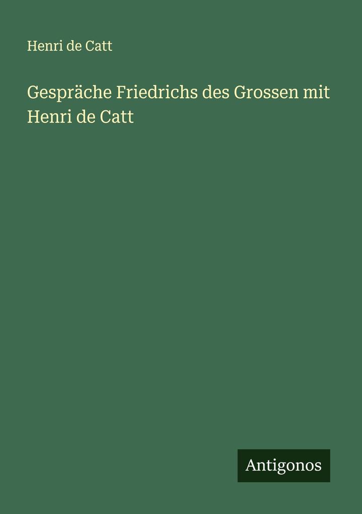 Gespräche Friedrichs des Grossen mit Henri de Catt